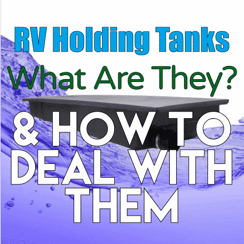 RV Holding Tanks - Learn about the Grey & Black Water Tanks 