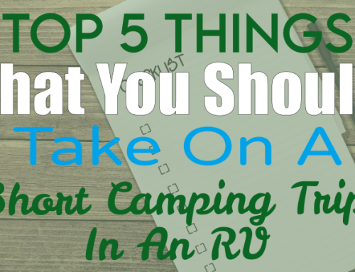 Top 5 Things That You Should Take On A Short Camping Trip In An RV
