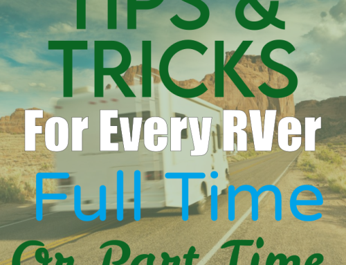 Tips and Tricks for New and Experienced Full Time RVers